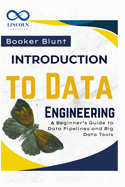 Introduction to Data Engineering: A Beginner's Guide to Data Pipelines and Big Data Tools