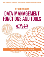 Introduction to Data Management Functions & Tools: IDMA 201 Course Study Guide