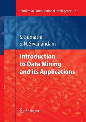 Introduction to Data Mining and Its Applications - Sumathi, S, and Sivanandam, S N, Dr.