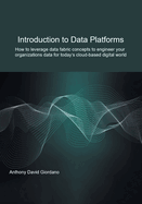 Introduction to Data Platforms: How to leverage data fabric concepts to engineer your organization's data for today's cloud-based digital world