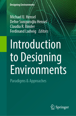 Introduction to Designing Environments: Paradigms & Approaches - Hensel, Michael U (Editor), and Sunguro lu Hensel, Defne (Editor), and Binder, Claudia R (Editor)
