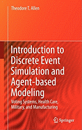 Introduction to Discrete Event Simulation and Agent-Based Modeling: Voting Systems, Health Care, Military, and Manufacturing
