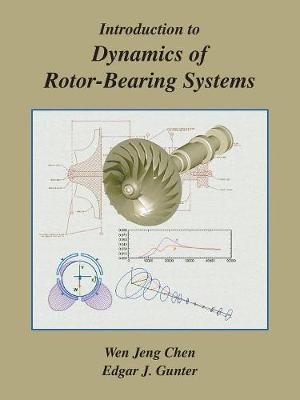 Introduction to Dynamics of Rotor-Bearing Systems - Chen, Wen Jeng, and Gunter, Edgar J