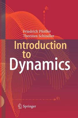 Introduction to Dynamics - Pfeiffer, Friedrich, and Schindler, Thorsten