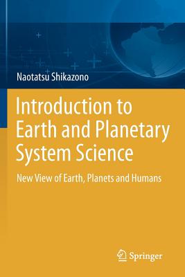 Introduction to Earth and Planetary System Science: New View of Earth, Planets and Humans - Shikazono, Naotatsu