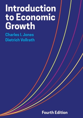 Introduction to Economic Growth - Jones, Charles I, and Vollrath, Dietrich