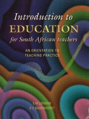 Introduction to Education - Lemmer, E M, and Badenhorst, D C