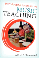 Introduction to Effective Music Teaching: Artistry and Attitude