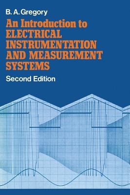 Introduction to Electrical Instrumentation and Measurement Systems - Gregory, B.A.
