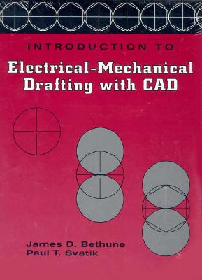 Introduction to Electrical Mechanical Drafting with CAD - Bethune, James D., and Svatik, Paul T.