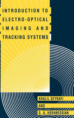 Introduction to Electro-Optical Imaging and Tracking Systems - Seyrafi, Khalil, and Hovanessian, Shahan a (Preface by)