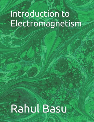 Introduction to Electromagnetism - Basu, Rahul