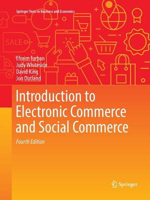 Introduction to Electronic Commerce and Social Commerce - Turban, Efraim, PH.D., and Whiteside, Judy, and King, David
