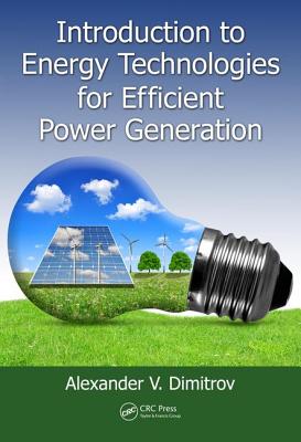 Introduction to Energy Technologies for Efficient Power Generation - Dimitrov, Alexander V.