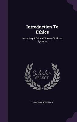 Introduction To Ethics: Including A Critical Survey Of Moral Systems - Jouffroy, Thodore