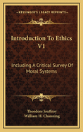 Introduction to Ethics V1: Including a Critical Survey of Moral Systems