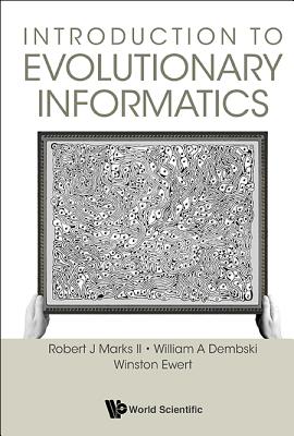 Introduction to Evolutionary Informatics - Marks II, Robert J, and Dembski, William A, and Ewert, Winston