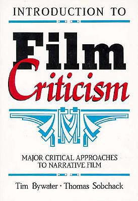 Introduction to Film Criticism: Major Critical Approaches to Narrative Film - Bywater, Tim, and Sobchack, Thomas