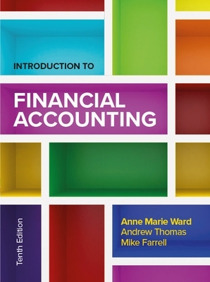 Introduction to Financial Accounting 10e - Ward, Anne Marie, and Thomas, Andrew, and Farrell, Mike