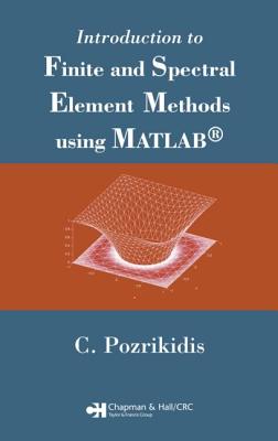 Introduction to Finite and Spectral Element Methods using MATLAB - Pozrikidis, Constantine