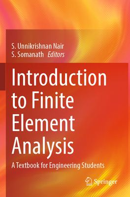 Introduction to Finite Element Analysis: A Textbook for Engineering Students - Nair, S. Unnikrishnan (Editor), and Somanath, S. (Editor)