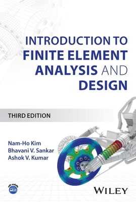 Introduction to Finite Element Analysis and Design - Kim, Nam-Ho, and Sankar, Bhavani V., and Kumar, Ashok V.