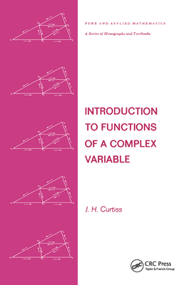 Introduction to Functions of a Complex Variable - Curtiss, J H