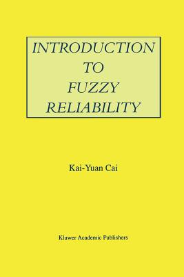 Introduction to Fuzzy Reliability - Kai-Yuan Cai