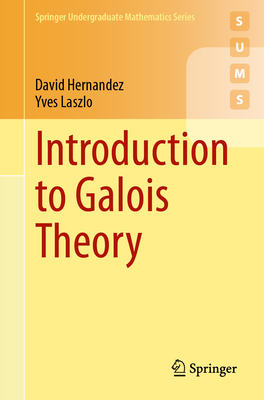 Introduction to Galois Theory - Hernandez, David, and Laszlo, Yves