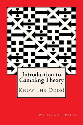 Introduction to Gambling Theory Know the Odds - Parks, William R