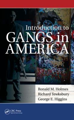 Introduction to Gangs in America - Holmes, Ronald M, Dr., and Tewksbury, Richard, and Higgins, George