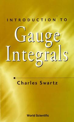 Introduction to Gauge Integrals - Swartz, Charles W