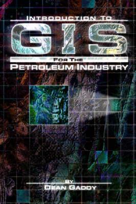 Introduction to GIS for the Petroleum Industry - Gaddy, Dean E