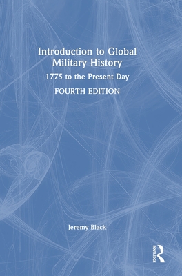 Introduction to Global Military History: 1775 to the Present Day - Black, Jeremy