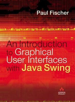 Introduction to Graphical User Interfaces with Java Swing - Fischer, Paul