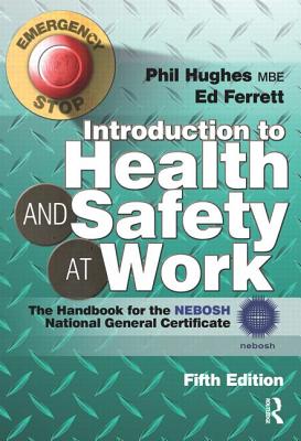 Introduction to Health and Safety at Work: The Handbook for the NEBOSH National General Certificate - Hughes, Phil, and Ferrett, Ed