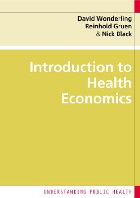 Introduction to Health Economics - Wonderling, David, and Gruen, Reinhold, and Black, Nick