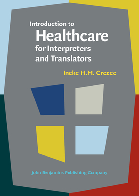 Introduction to Healthcare for Interpreters and Translators - Crezee, Ineke H M