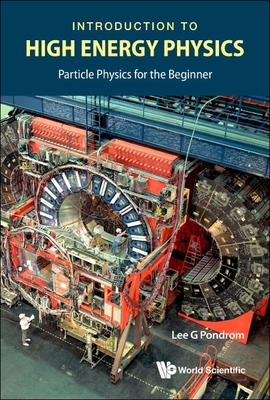 Introduction to High Energy Physics: Particle Physics for the Beginner - Pondrom, Lee G