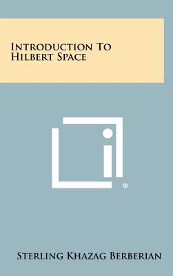 Introduction To Hilbert Space - Berberian, Sterling Khazag