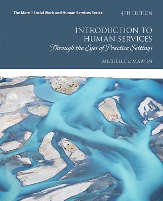 Introduction to Human Services: Through the Eyes of Practice Settings, Enhanced Pearson Etext - Access Card - Martin, Michelle E