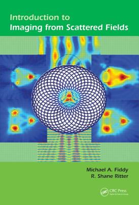 Introduction to Imaging from Scattered Fields - Fiddy, Michael A, and Ritter, R Shane