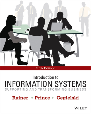 Introduction to Information Systems 5e + Wileyplus Registration Card - Rainer, R Kelly, and Prince, Brad