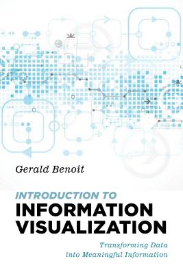 Introduction to Information Visualization: Transforming Data Into Meaningful Information - Benoit, Gerald