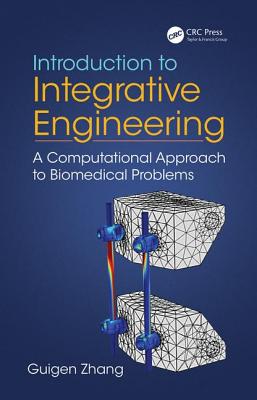 Introduction to Integrative Engineering: A Computational Approach to Biomedical Problems - Zhang, Guigen
