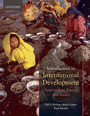 Introduction to International Development: Approaches, Actors, and Issues - Haslam, Paul, and Schafer, Jessica, and Beaudet, Pierre, che