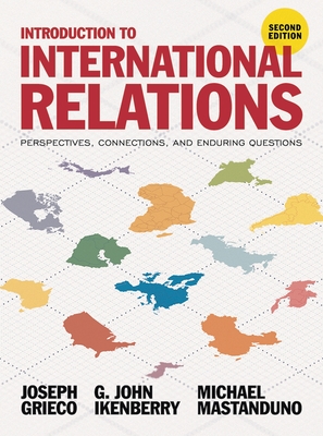 Introduction to International Relations: Perspectives, Connections, and Enduring Questions - Grieco, Joseph, and Ikenberry, G John, and Mastanduno, Michael