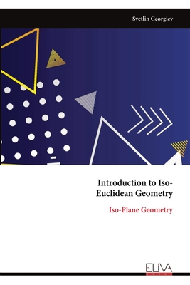 Introduction to Iso- Euclidean Geometry: Iso-Plane Geometry - Georgiev, Svetlin