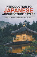 Introduction to Japanese Architecture Styles: Guide to Japanese Home Design Concepts