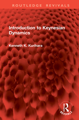 Introduction to Keynesian Dynamics - Kurihara, Kenneth K